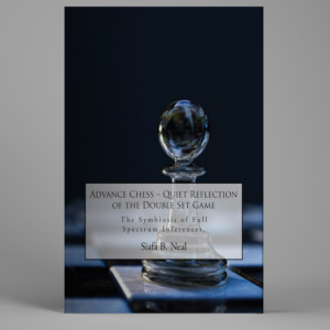 Advance Chess: Quiet Reflection of the Double Set Game: The Symbiosis of Full Spectrum Inferences