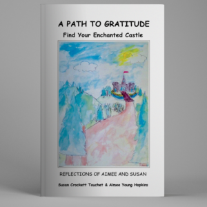 A Path to Gratitude: Find Your Enchanted Castle: Reflections of Aimee and Susan