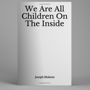 We Are All Children On The Inside
