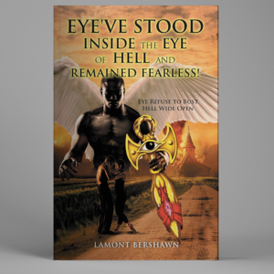 Eye've Stood Inside the Eye of Hell and Remained Fearless!
